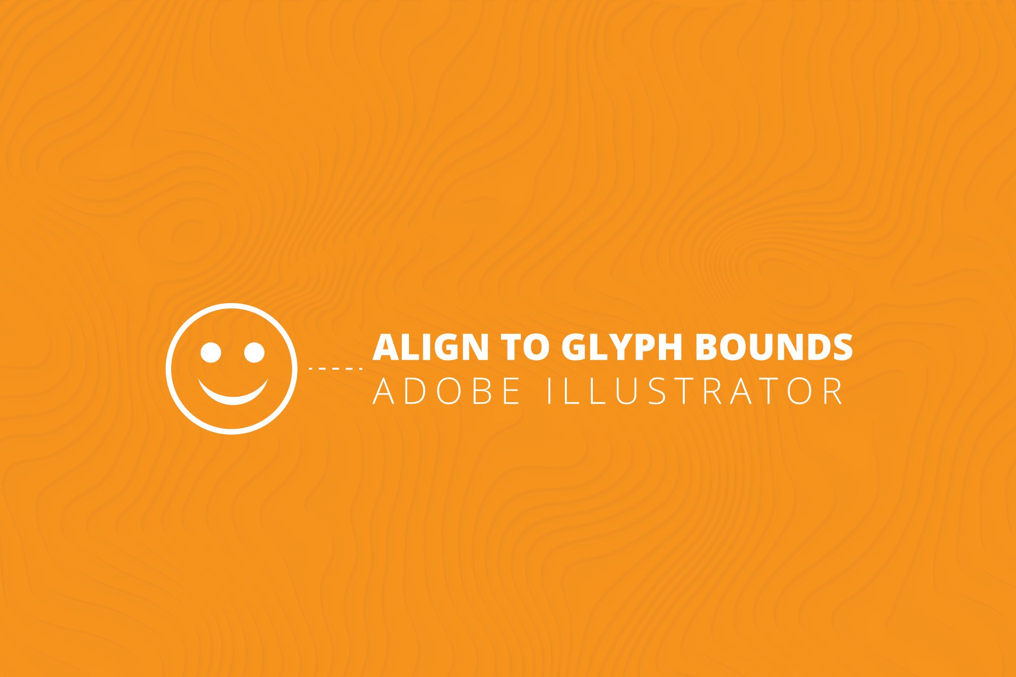 Align to Glyph Bounds Adobe Illustrator Tutorial Taylor Hieber
